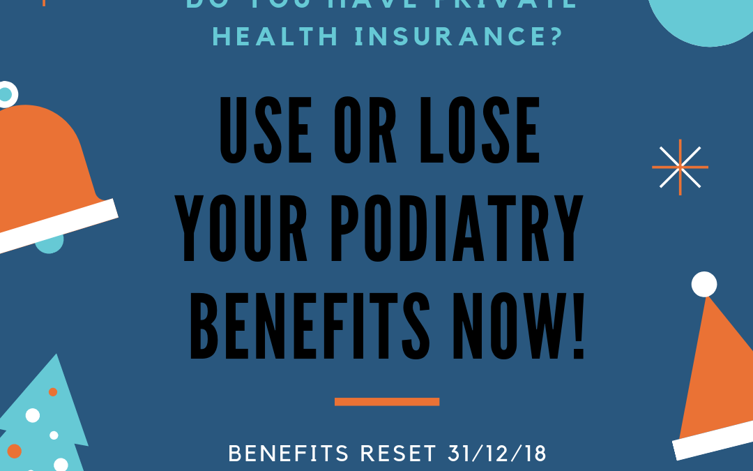 USE OR LOSE YOUR PODIATRY BENEFITS NOW!